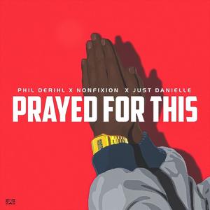 Prayed For This (feat. Phil Derihl & Just Danielle)