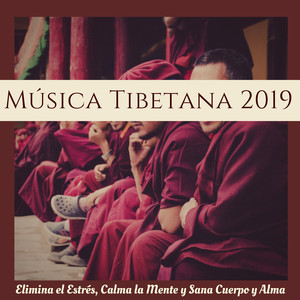 Música Tibetana 2019 - Elimina el Estrés, Calma la Mente y Sana Cuerpo y Alma