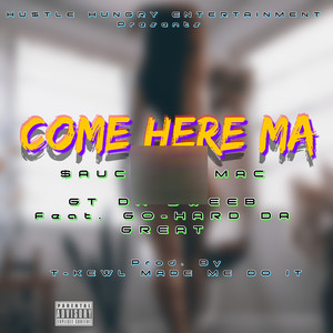 Come Here Ma (feat. Go-Hard Da Great) [Explicit]