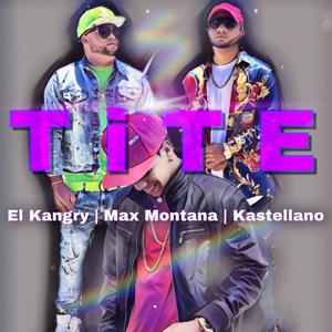 Tite(feat. El Kangry & Max Montana) (Explicit)