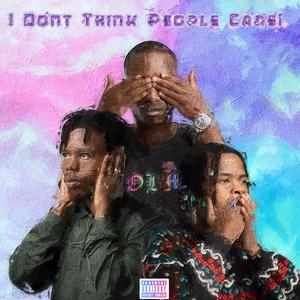 I DON'T THINK PEOPLE CARE (Explicit)