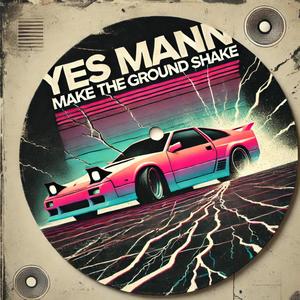 YES MANN (Make the ground ShAkE) [Explicit]