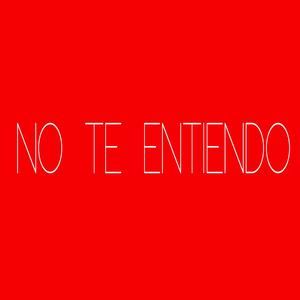 No Te Entiendo