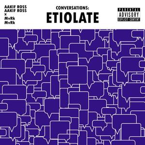 Conversations: ETIOLATE (Explicit)