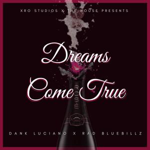 Dreams Come True (feat. Dank Luciano & Rad Bluebillz) [Explicit]