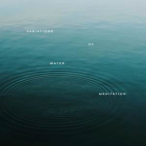 Variations of Water Meditation