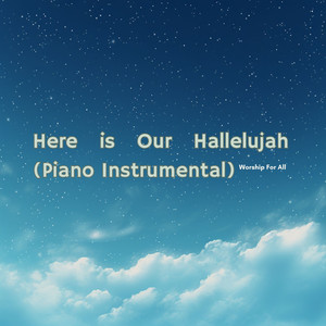 Here is Our Hallelujah (Piano Instrumental)