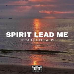Spirit Lead Me (feat. Ralph|Explicit)