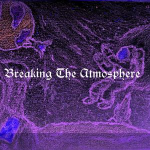 Breaking The Atmosphere (Explicit)