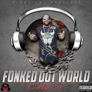 F- Out ENT Presents: Fonked Out World (Explicit)