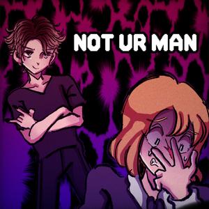 NOT UR MAN (Explicit)