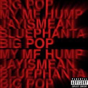 My MF Hump (feat. Jayismean & Big Pop) [Explicit]