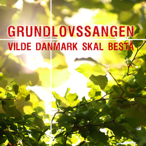 GRUNDLOVSSANGEN - vilde Danmark skal bestå