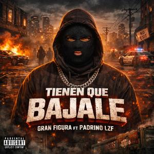 Tienen Que Bajale (feat. Gran Figura & Padrino LZF) (Explicit)