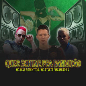 Quer Sentar pra Bandidão (Explicit)