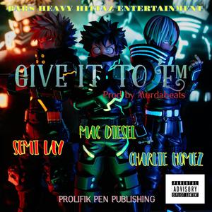 Give It To 'Em (feat. Semi Lay & Charlie Homez) [Explicit]