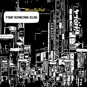 Find Someone Else (Explicit)