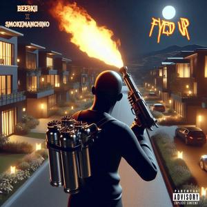 Fyed Up (feat. SmokeManChino) (Explicit)