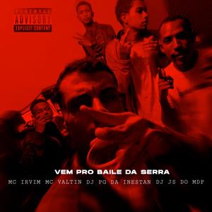 Vem pro baile da serra (feat. Mc Valtin, Dj Pg Da Inestan & DJ JS DO MDP)