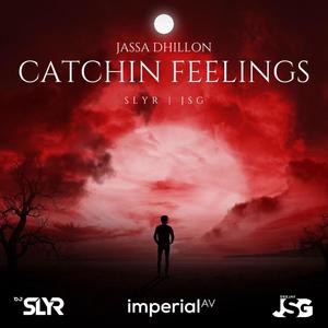 Catchin Feelings (feat. Jassa Dhillon & SLYR) (Explicit)