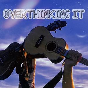 Overthinking it (Explicit)