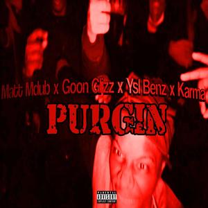 PURGIN (feat. GOON GLIZ, YSL BENZ & KARMA MDUB) (Explicit)