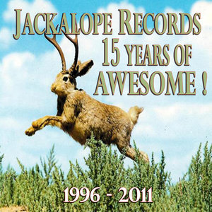 15 Years of Awesome: Jackalope Records (1996-2011)