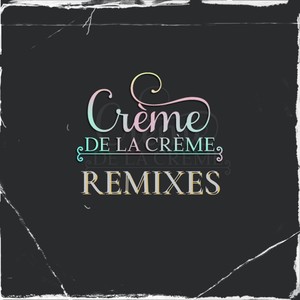 Creme De La Creme Remixes (Explicit)