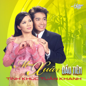 Mùa Xuân Đầu Tiên - Tình Khúc Tuấn Khanh