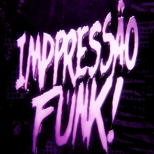 IMPRESSAO FUNK!