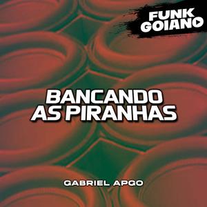BANCANDO AS PIRANHAS (Explicit)
