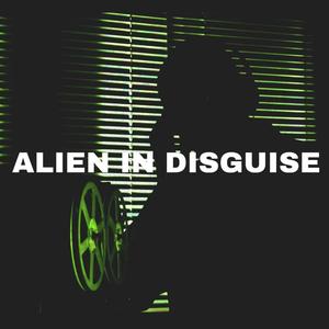 alien in disguise (Explicit)