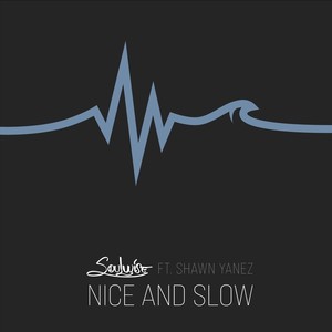 Nice and Slow (feat. Shawn Yanez)