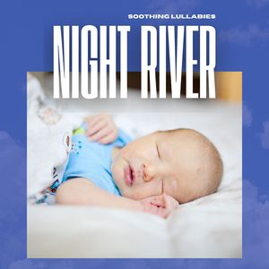 Night River: Baby Lullaby Songs