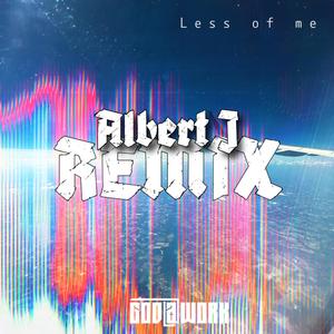 Less Of Me 2.0 (Albert J Remix)