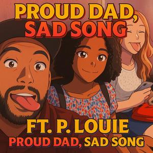 Proud Dad, Sad Song (feat. P. Louie) (Explicit)
