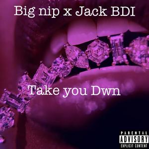 Take you dwn (feat. Jack BDI) (Explicit)