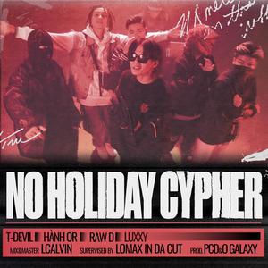 No Holiday Cypher (feat. LUXXY, T-DEVIL, Hành Or, rawD & PCD) [Explicit]