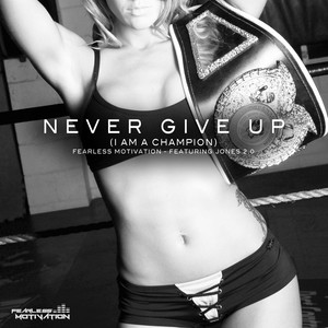 Never Give Up (I Am a Champion) [feat. Jones 2.0]