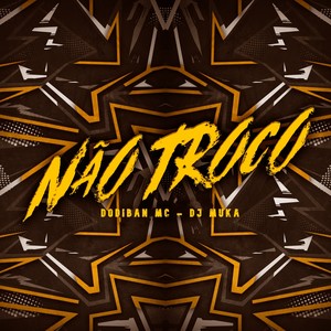 Não Troco (Explicit)