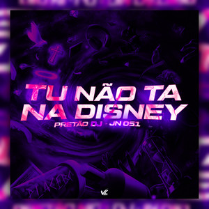 Tu Não Ta Na Disney (Explicit)