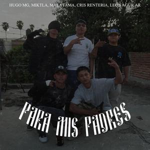 PARA MIS PADRES (feat. MIKTLA, MALA FAMA, CRIS RENTERIA & LEON AGUILAR) (Explicit)