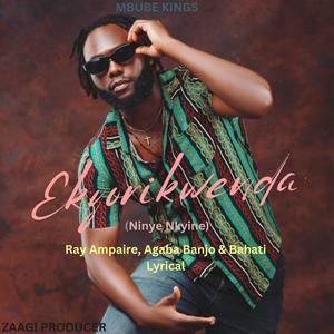 Ekyorikwenda (Ninye Nkyine) (feat. Agaba Banjo & Bahati Lyrical)