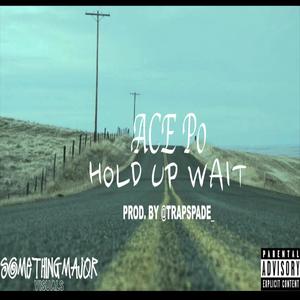 Hold Up Wait (Explicit)