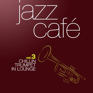Jazz Café, Vol. 3 (Chillin Trumpet Classics in Lounge)