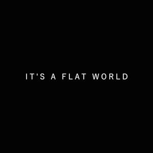 IT'S A FLAT WORLD