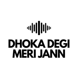 Dhoka Degi Meri Jann
