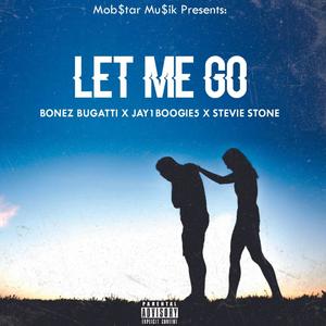 Let Me Go (feat. Stevie Stone, Bugatti Bone, JVTB & Wyshmaster)