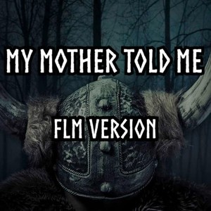 My Mother Told Me (FLM Version)