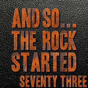 And So... The Rock Started / Seventy-Three